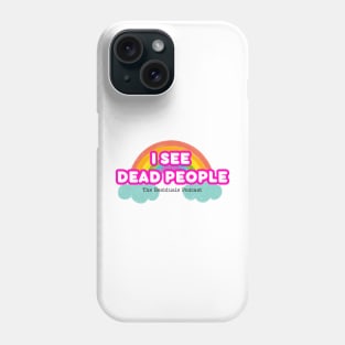 I See Dead People! Phone Case