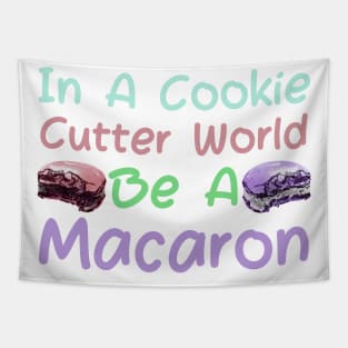 In A Cookie Cutter World Be A Macaron Tapestry