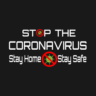 Stop The Corona Virus Stay Home Stay Safe T-Shirt