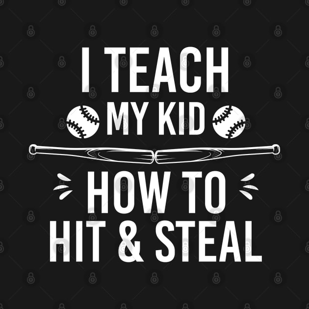 I Teach My Kid How to Hit and Steal, Dad Gift Funny Baseball by Justbeperfect