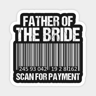 Father Of The Bride Scan For Payment - wedding party-funny dad Magnet