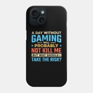 A day without gaming will probably not kill me but why should I take the risk Phone Case