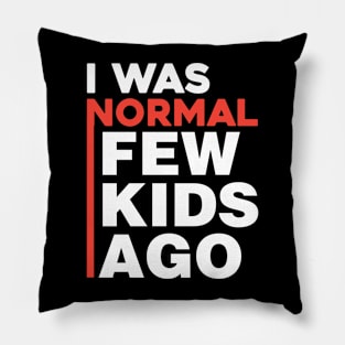 I was normal few kids ago Pillow