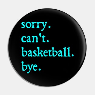 Sorry Can't Basketball Bye Funny Basketball Lovers Pin