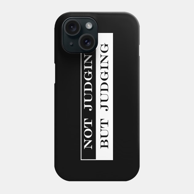 not judging but judging Phone Case by NotComplainingJustAsking