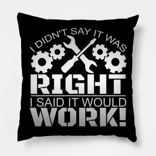 I Didn't Say It Was Right, I Said It Would Work! Pillow