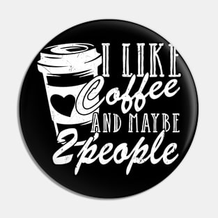 I Like Coffee And Maybe 2 People Pin