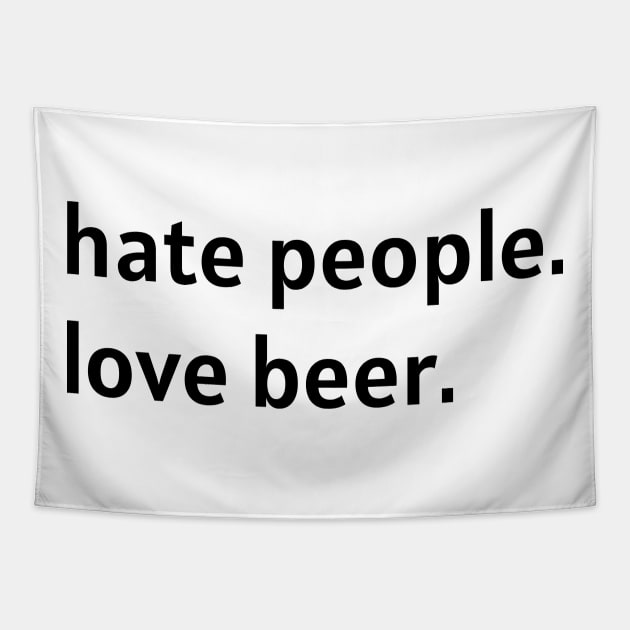 Hate People. Love Beer. (Black Text) Tapestry by nonbeenarydesigns