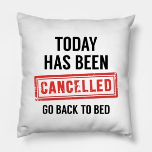 Today Has Been Cancelled Pillow