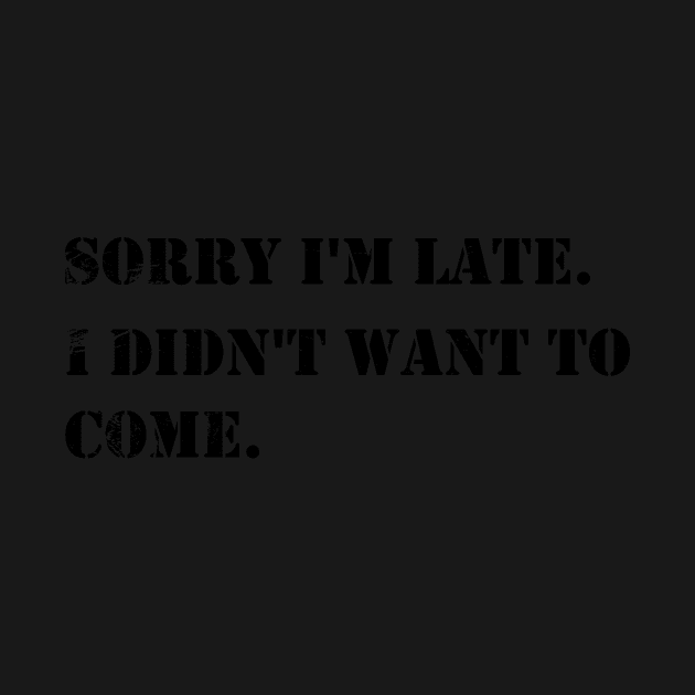 Sorry I'm Late I Didn't Want To Come vintage - Cute Funny DESIGN Gifts For Boys Girls Boyfriends Girlfriends Dad And Mom by eyoubree