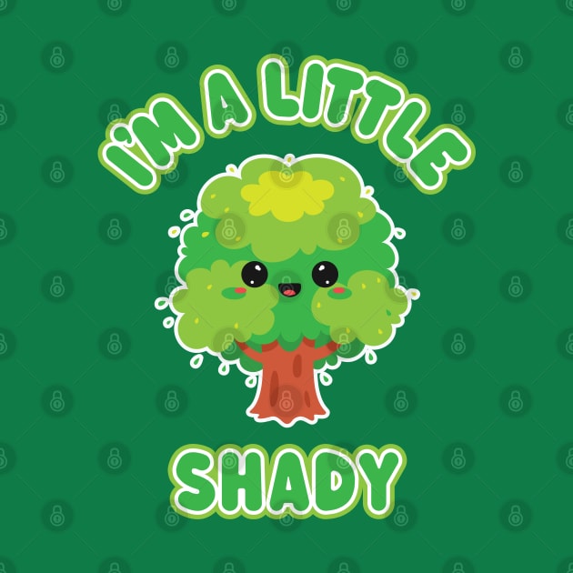 I'm A Little Shady - Funny Kawaii Tree for Troublemakers by TwistedCharm