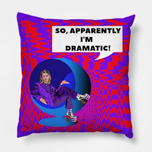 So apparently I'm dramatic. Pillow