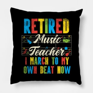 Retired Music Teacher - I March To My Own Beat Now Pillow