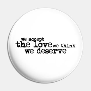 We accept the love we think we deserve. Pin