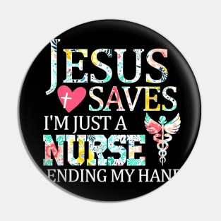 Jesus Saves Im Just A Nurse Lending My Hand T Shirt Gift Pin