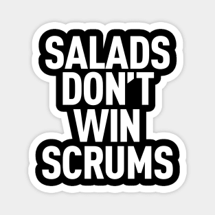 Salads Don't Win Scrums Magnet