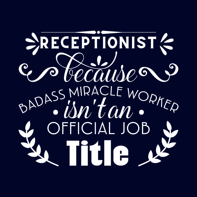 Receptionist Because Badass Miracle Worker isn't An Official Job Title by doctor ax