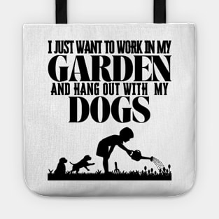 I Just Want To Work In My Garden And Hang Out with My Dogs Tote