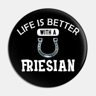 Friesian Horse - Life is better with a friesian Pin