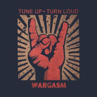 Tune up . Turn loud Wargasm T-Shirt