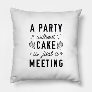 A Party Without Cake Pillow