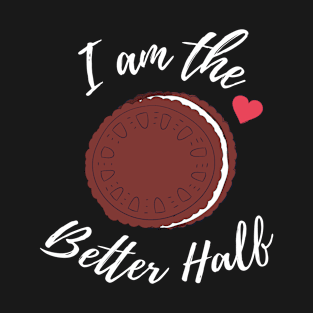 Matching Couples Gift Gift I Am The Better Half Gift T-Shirt