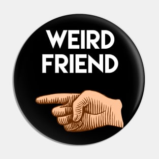 Funny friendship gift, weird friend pointing to right side Pin