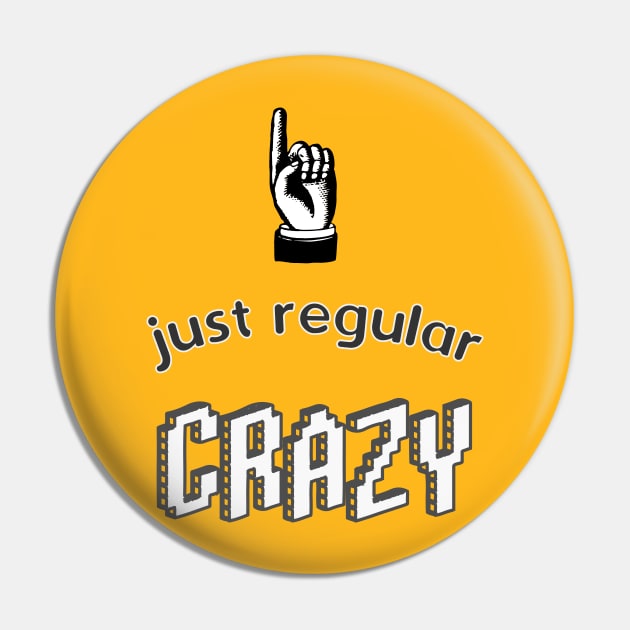 Just Regular Crazy design for the unhinged Pin by BecomeAHipsterGeekNow