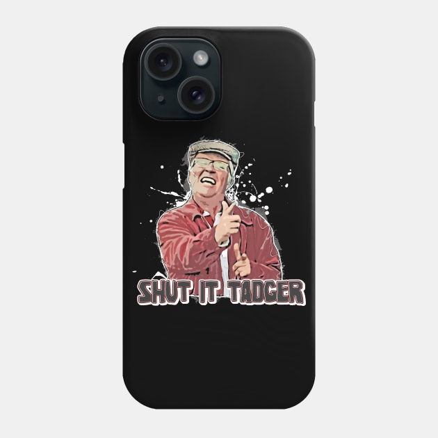 Still Game  SHUT IT TADGER Phone Case by LittleBoxOfLyrics