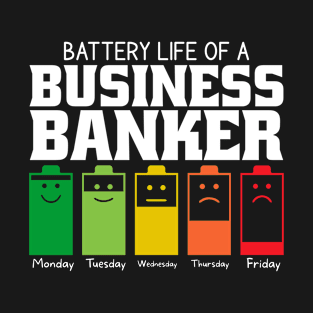 Battery Life Of A Business Banker T-Shirt