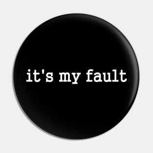 Its my fault funny slogan Pin