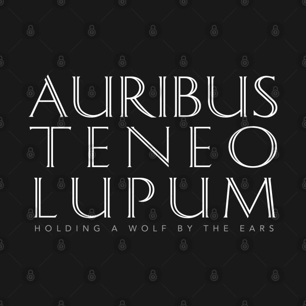 Latin Quote: Auribus Teneo Lupum by Elvdant