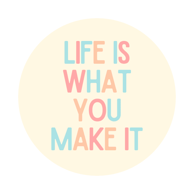 Life Is What You Make It - Positive Quotes by BloomingDiaries