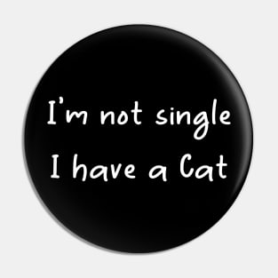 I'm Not Single I Have A Cat Pin