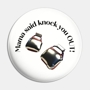 MAMA SAID KNOCK YOU OUT Pin