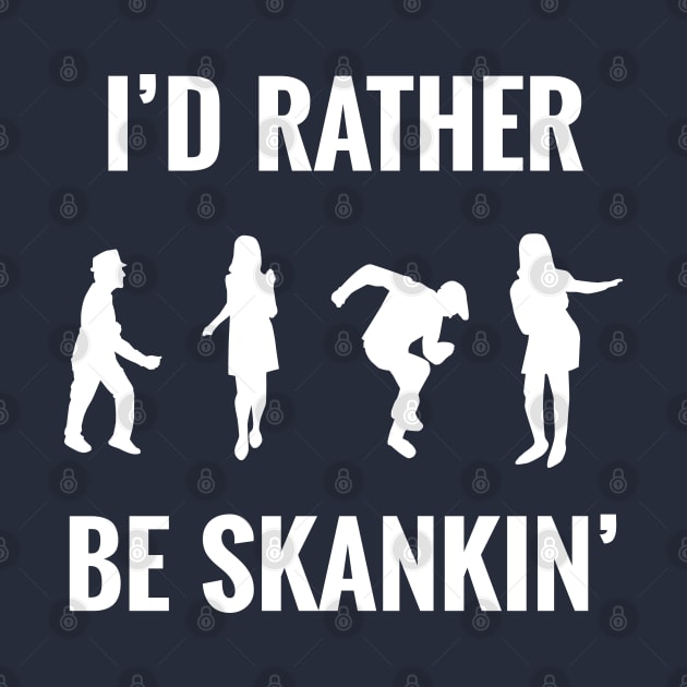 I'd Rather Be Skankin' by bryankremkau