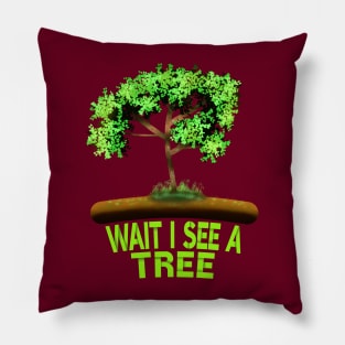 Wait I See A Tree Pillow