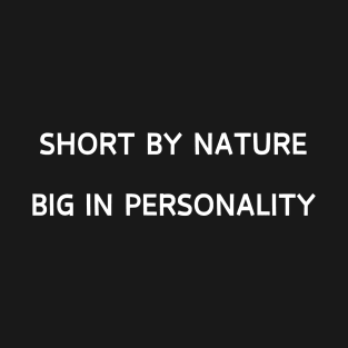 Short by nature, Big in personality T-Shirt