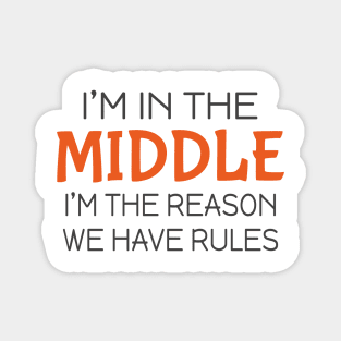 I'm in the middle I'm the reason we have rules Magnet