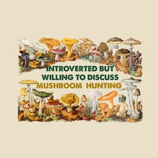 Introverted but willing to discuss mushroom hunting T-Shirt