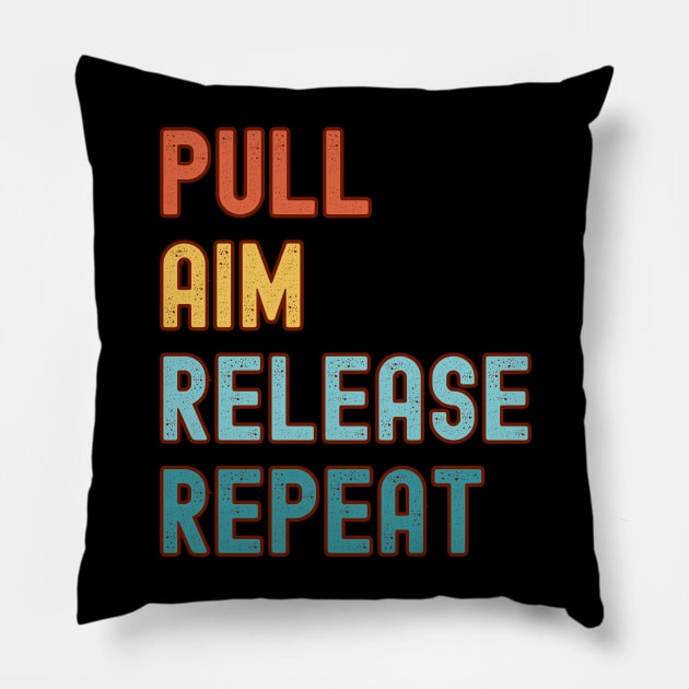 Pull Aim Release Repeat Pillow by Cun-Tees!