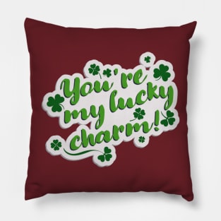 You ' re my lucky charm Pillow