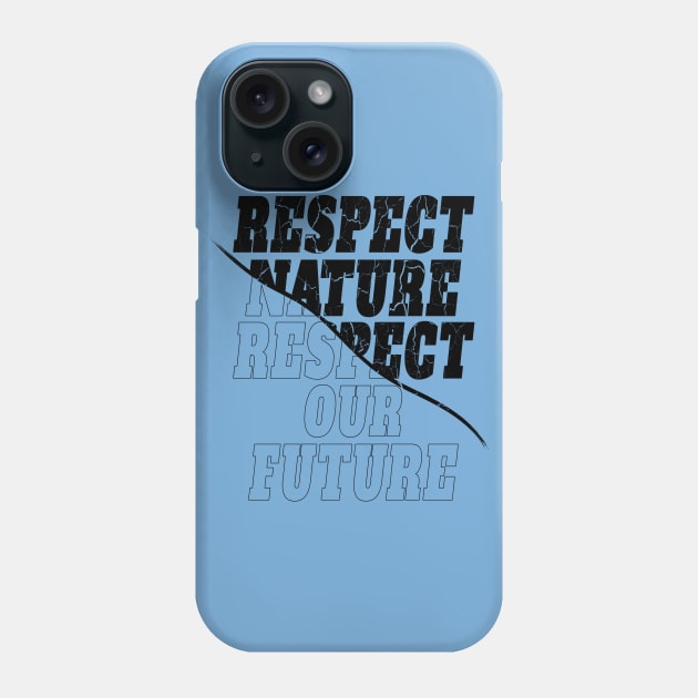 "Respect nature respect our future"  environmentalist Phone Case by MusicianCatsClub