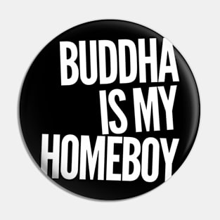 Buddha Is My HomeBoy Pin