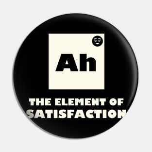 The Element Of Satisfaction Pin