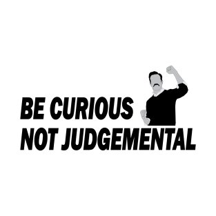 Be Curious Not Judgemental Black and White T-Shirt