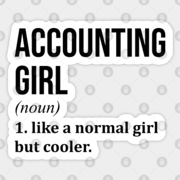 Funny And Awesome Definition Style Saying Accounting Accountant Accountants Girl Like A Normal Girl But Cooler Quote Gift Gifts For A Birthday Or Christmas XMAS - Accounting - Sticker | TeePublic Funny And Awesome Definition Style Saying Accounting Accountant Accountants Girl Like A Normal Girl But Cooler Quote Gift Gifts For A Birthday Or Christmas XMAS - Accounting - Sticker | TeePublic