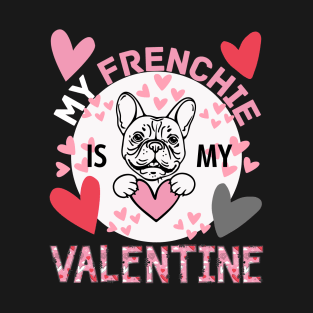 My Frenchie is My Valentine with Hearts T-Shirt