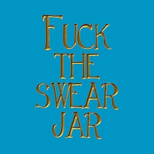 Fuck the Swear Jar T-Shirt