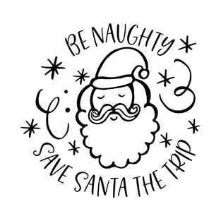 Be naughty Save santa a trip T-Shirt